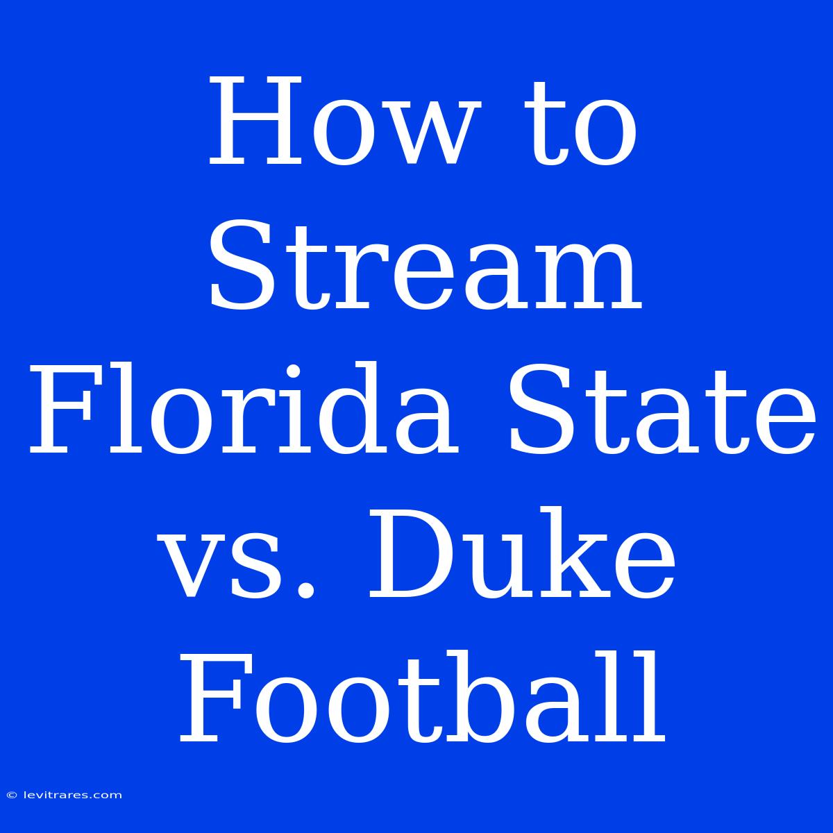 How To Stream Florida State Vs. Duke Football 