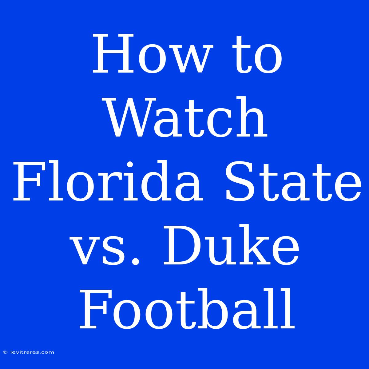 How To Watch Florida State Vs. Duke Football