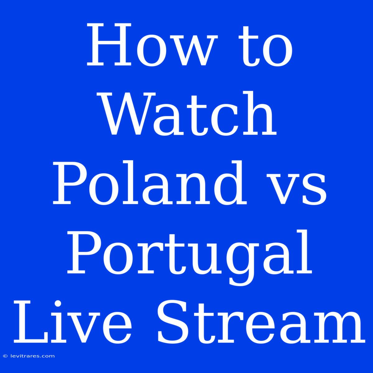 How To Watch Poland Vs Portugal Live Stream