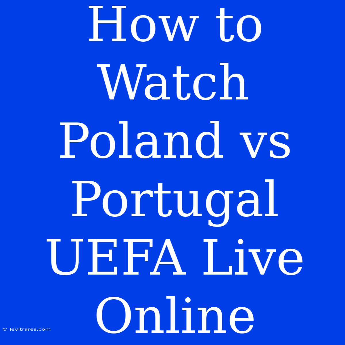 How To Watch Poland Vs Portugal UEFA Live Online