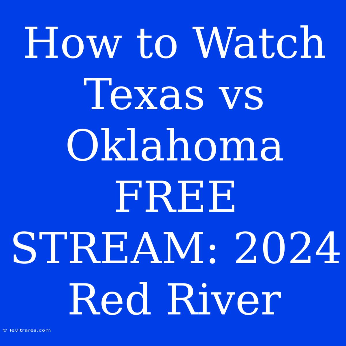 How To Watch Texas Vs Oklahoma FREE STREAM: 2024 Red River