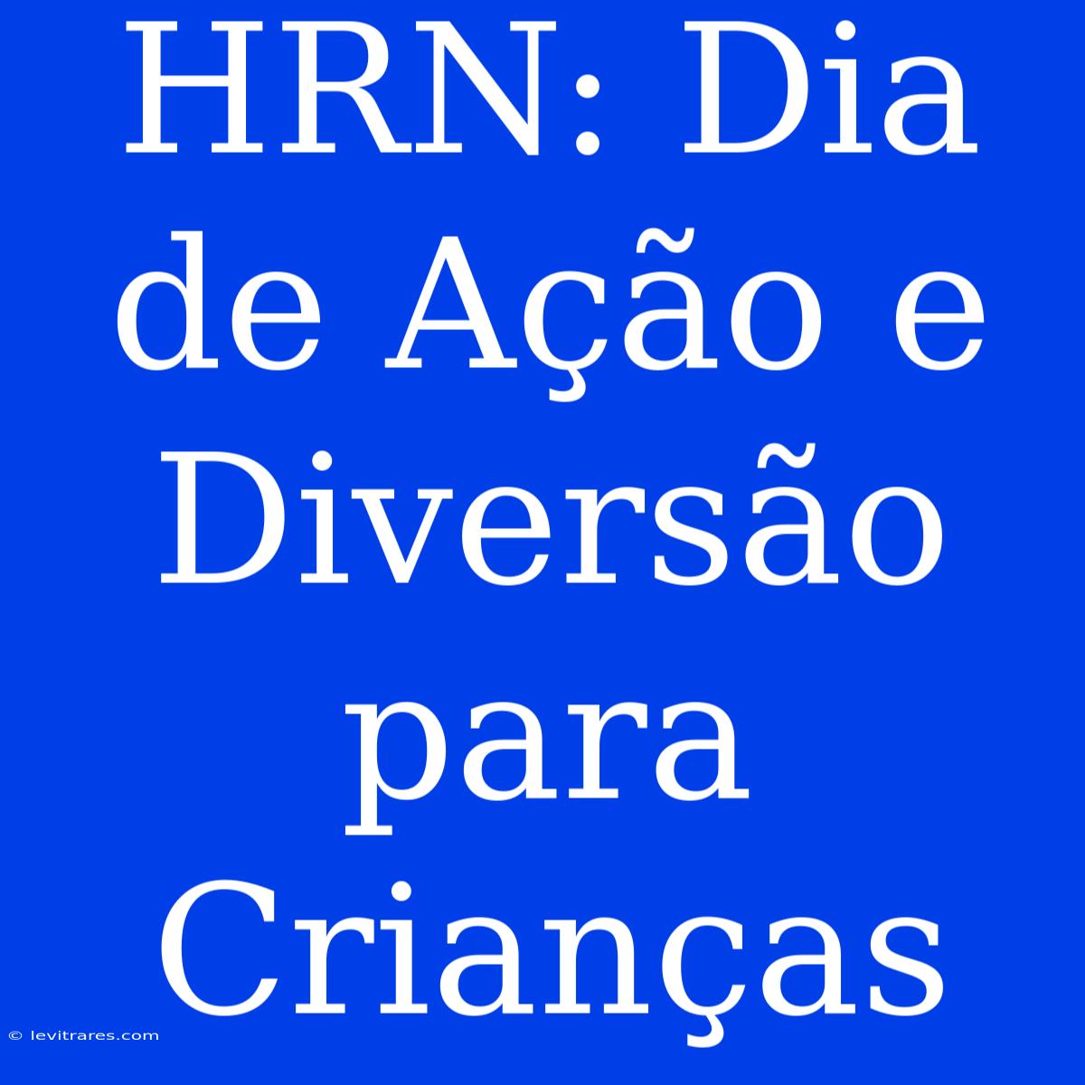 HRN: Dia De Ação E Diversão Para Crianças