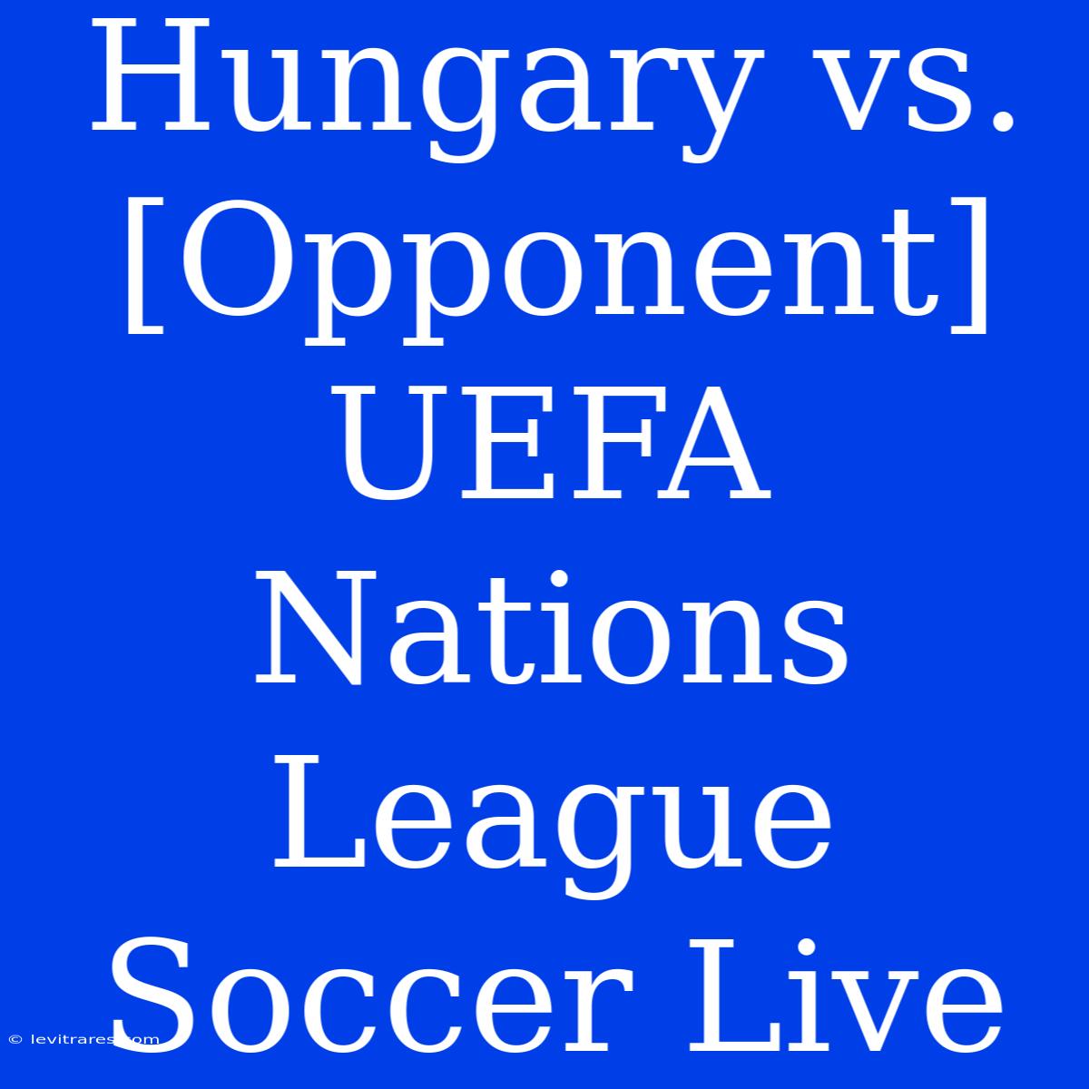 Hungary Vs. [Opponent] UEFA Nations League Soccer Live 