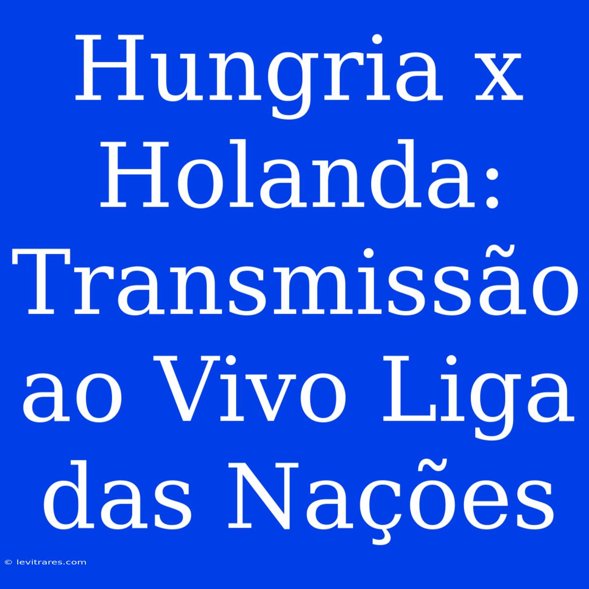 Hungria X Holanda: Transmissão Ao Vivo Liga Das Nações