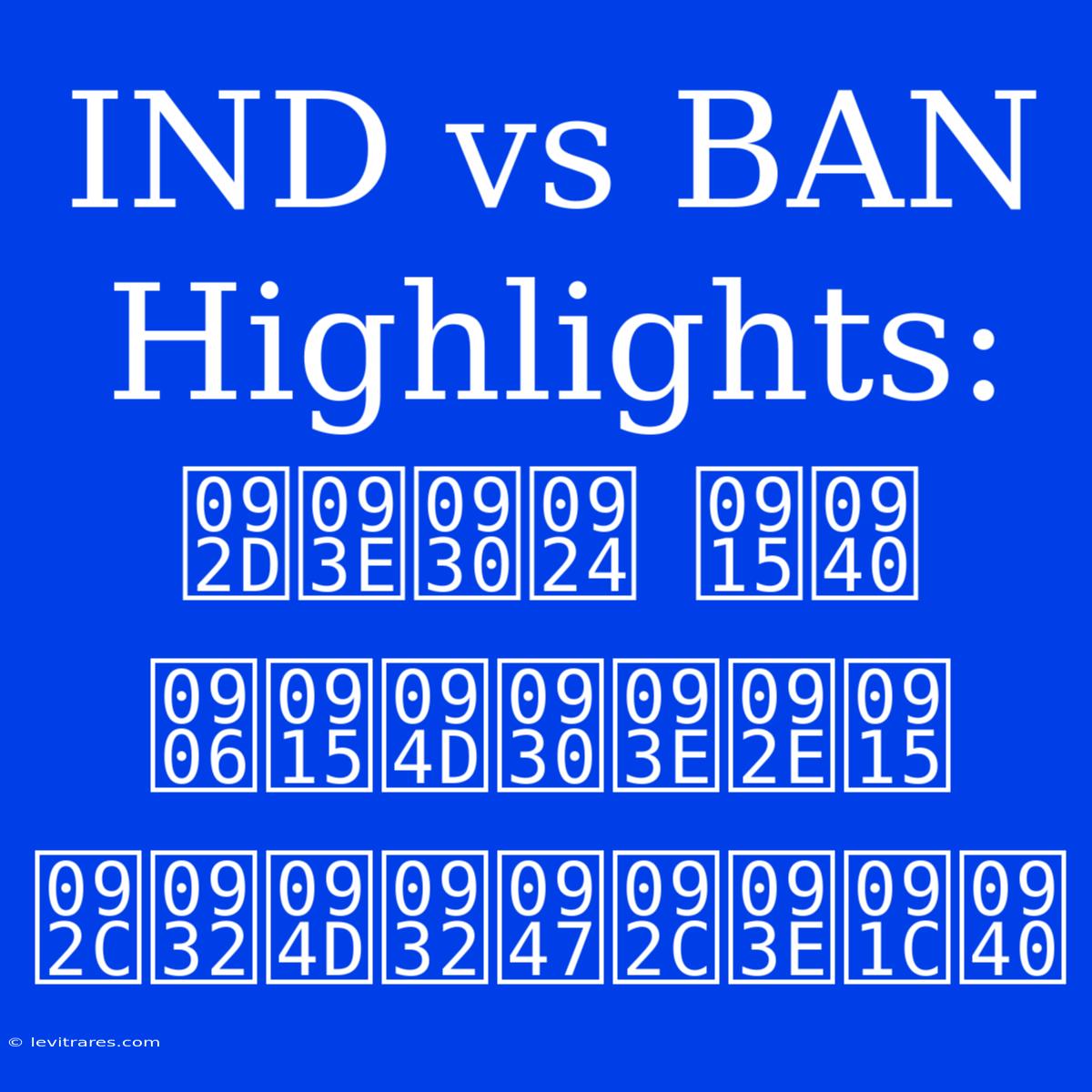 IND Vs BAN Highlights: भारत की आक्रामक बल्लेबाजी 