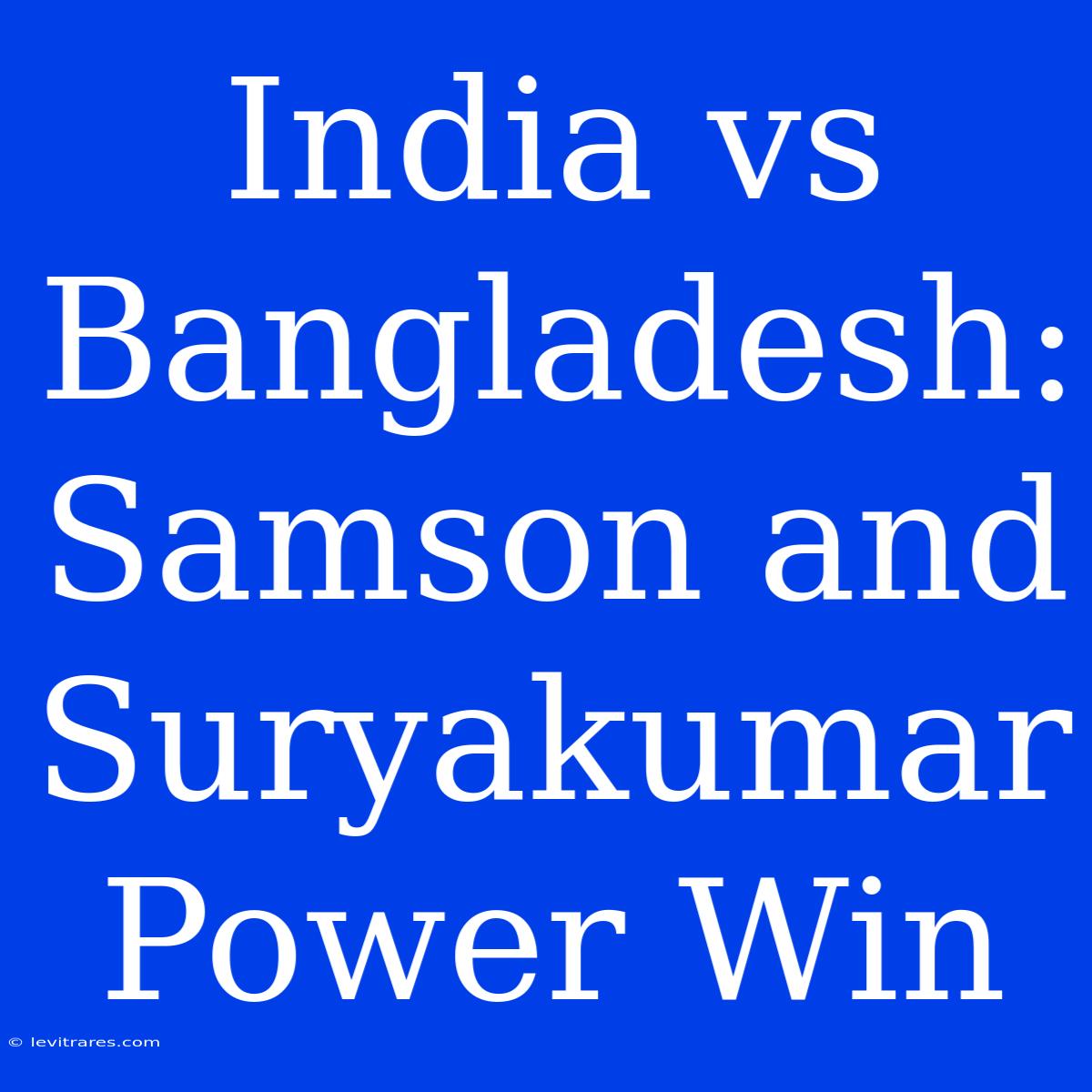 India Vs Bangladesh: Samson And Suryakumar Power Win