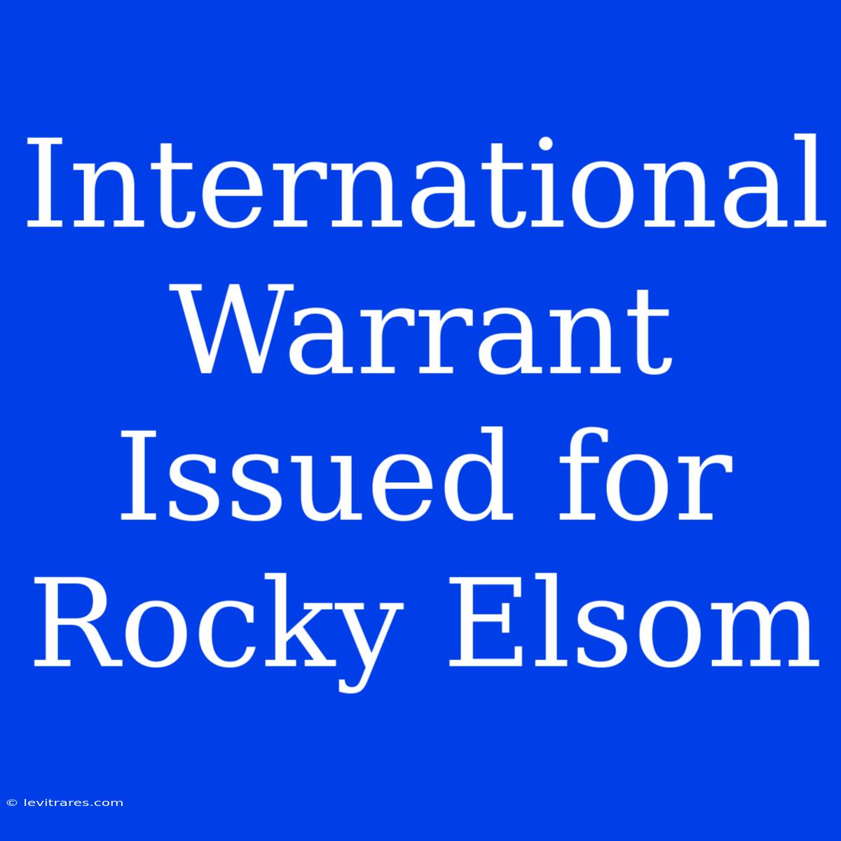 International Warrant Issued For Rocky Elsom