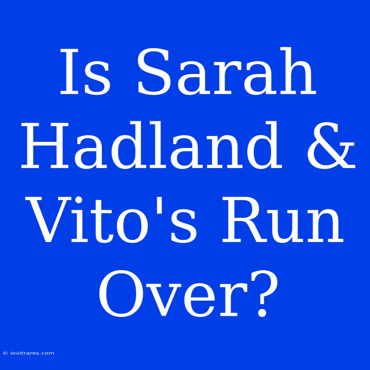 Is Sarah Hadland & Vito's Run Over?