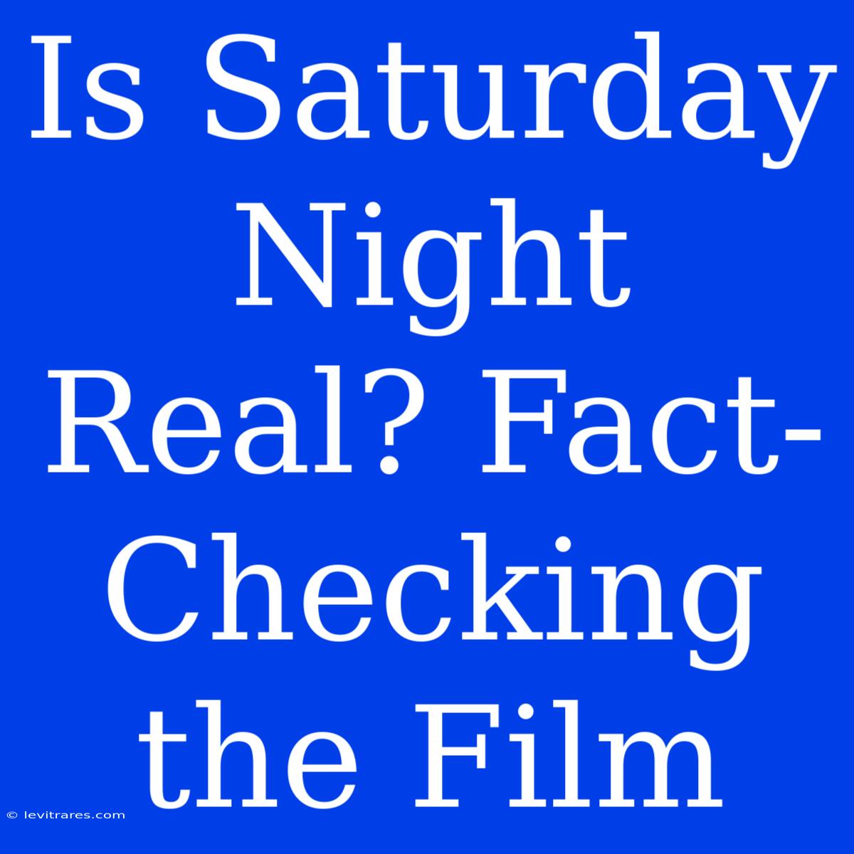 Is Saturday Night Real? Fact-Checking The Film