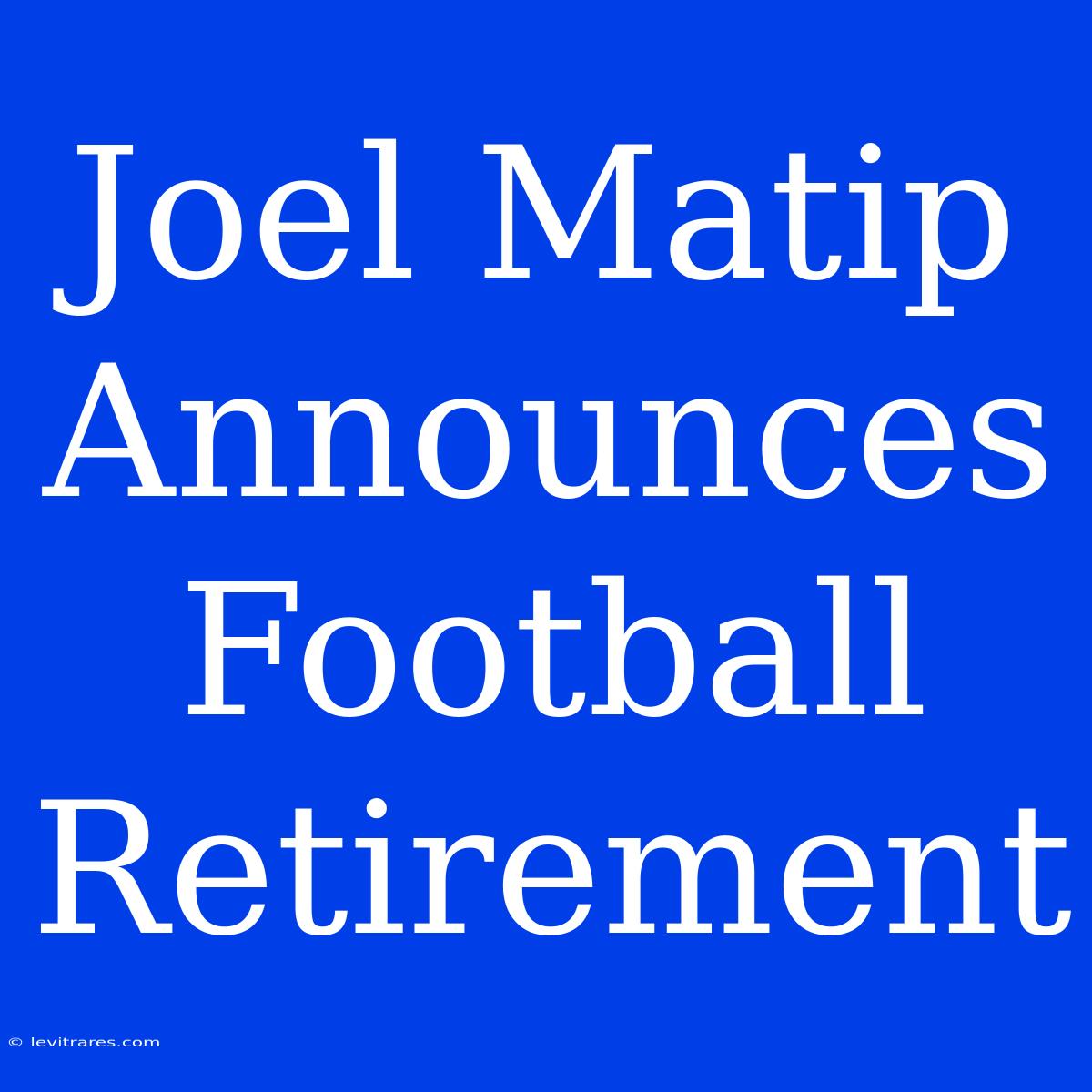 Joel Matip Announces Football Retirement