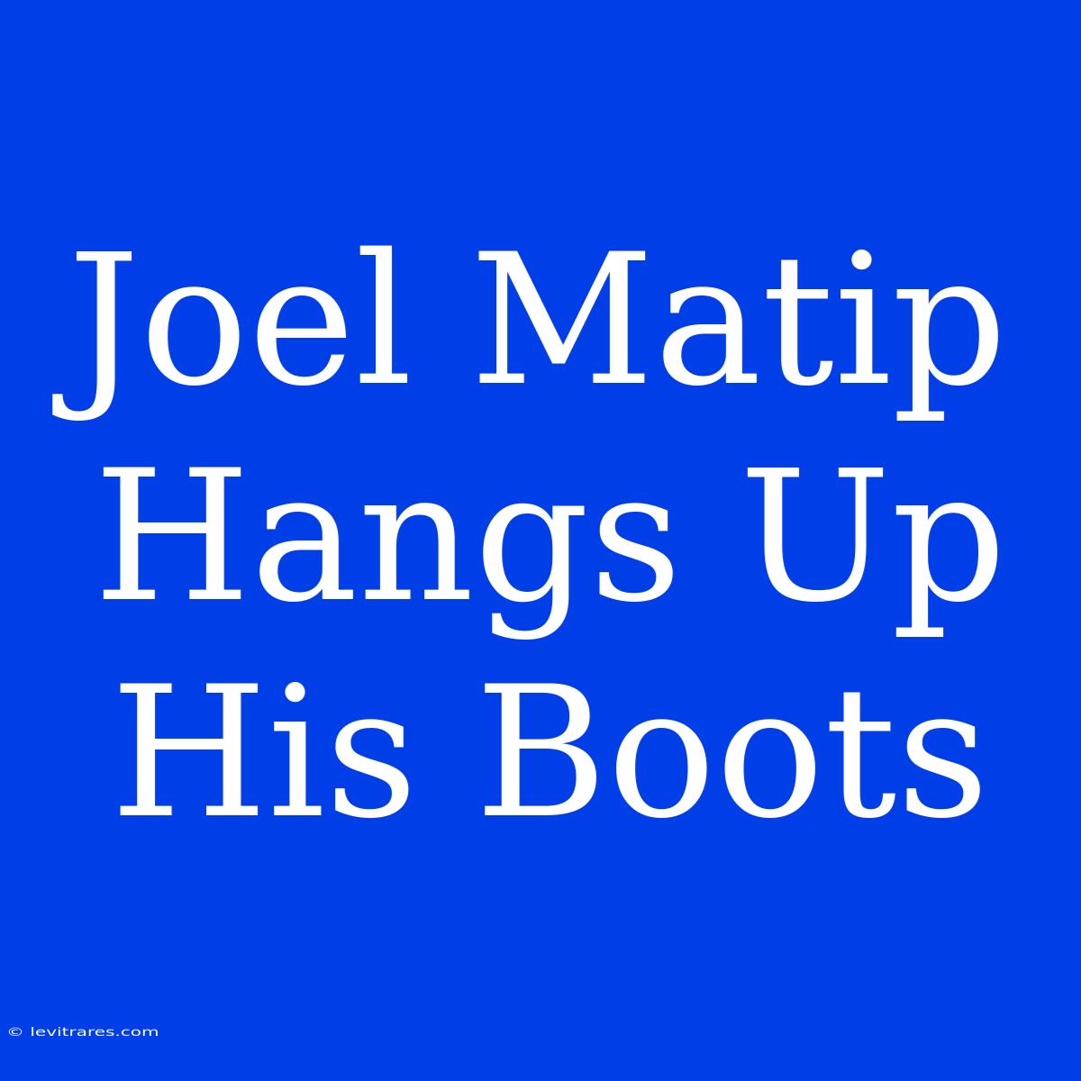 Joel Matip Hangs Up His Boots