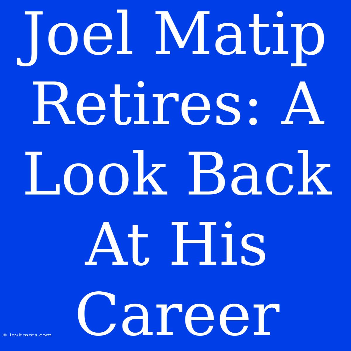 Joel Matip Retires: A Look Back At His Career