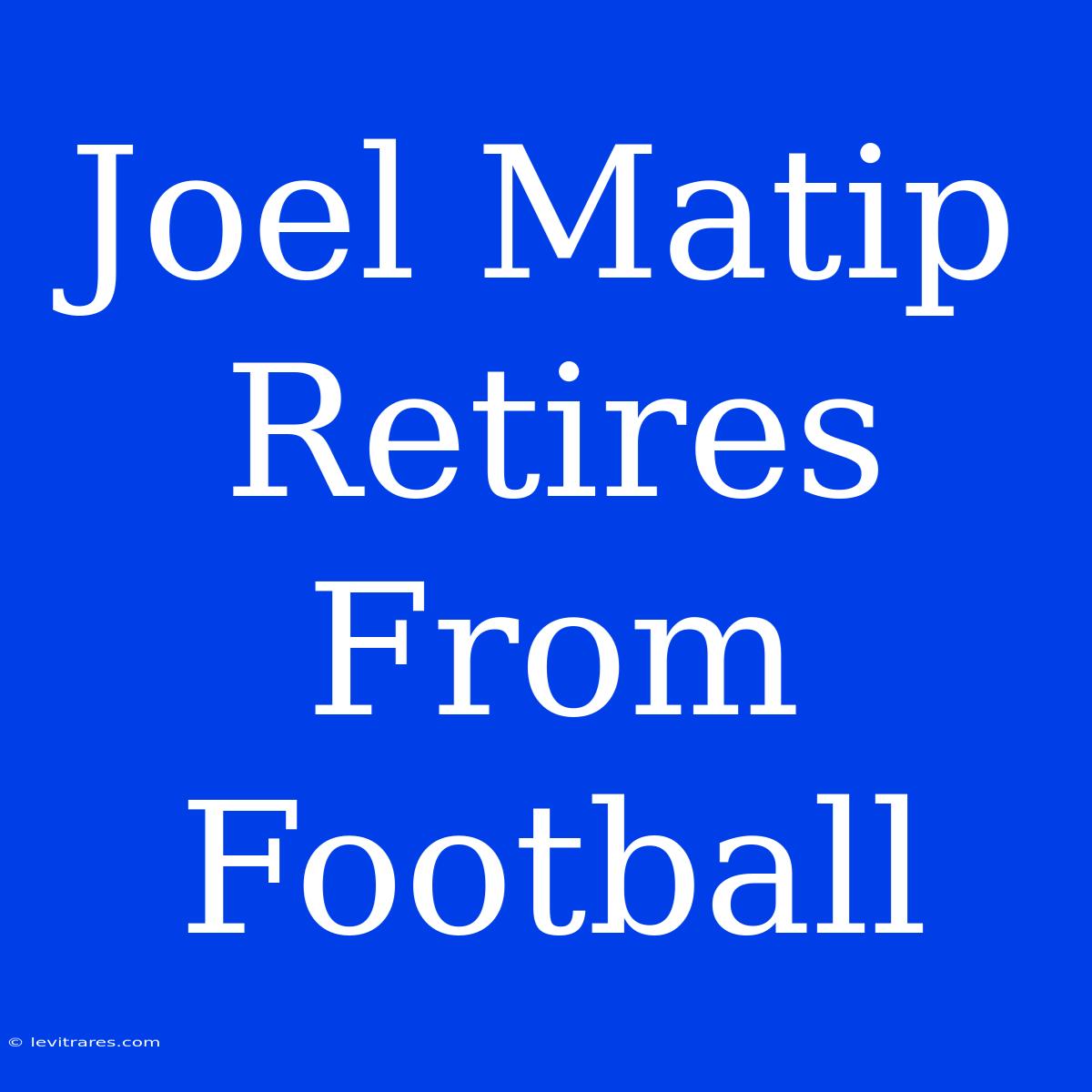 Joel Matip Retires From Football