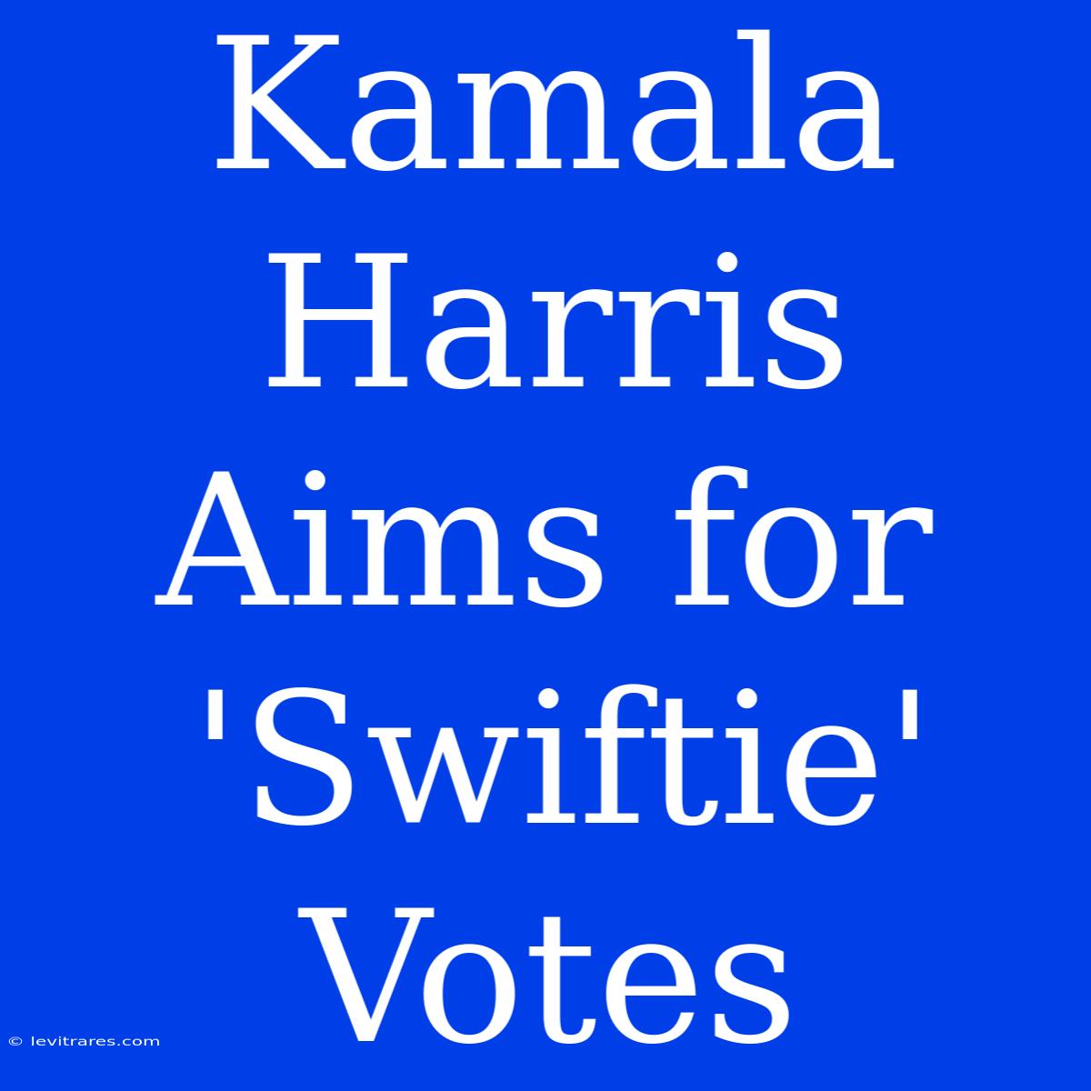 Kamala Harris Aims For 'Swiftie' Votes