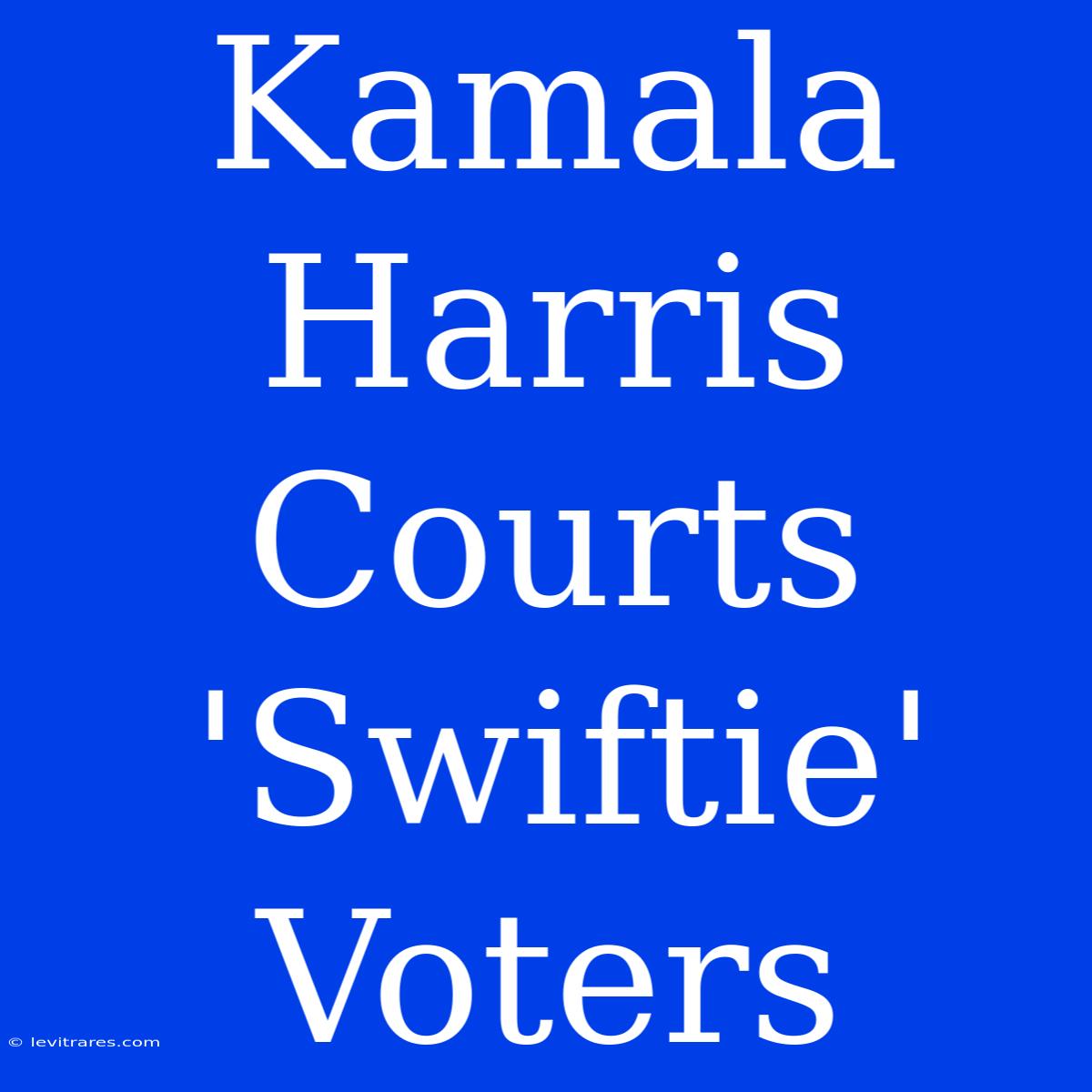 Kamala Harris Courts 'Swiftie' Voters 