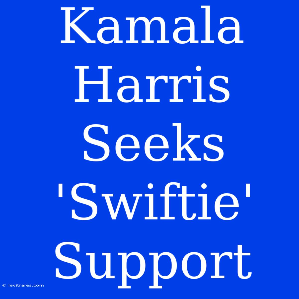 Kamala Harris Seeks 'Swiftie' Support