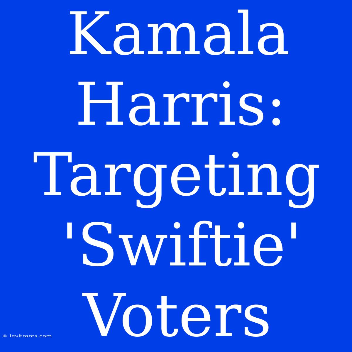 Kamala Harris: Targeting 'Swiftie' Voters