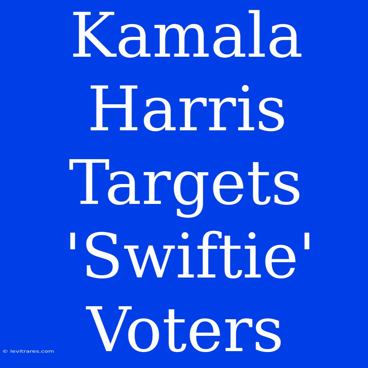 Kamala Harris Targets 'Swiftie' Voters 