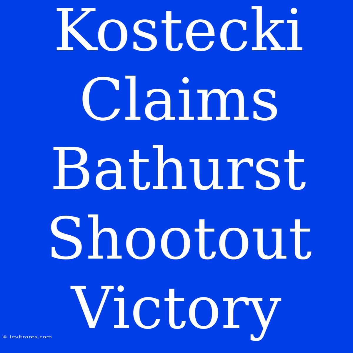 Kostecki Claims Bathurst Shootout Victory