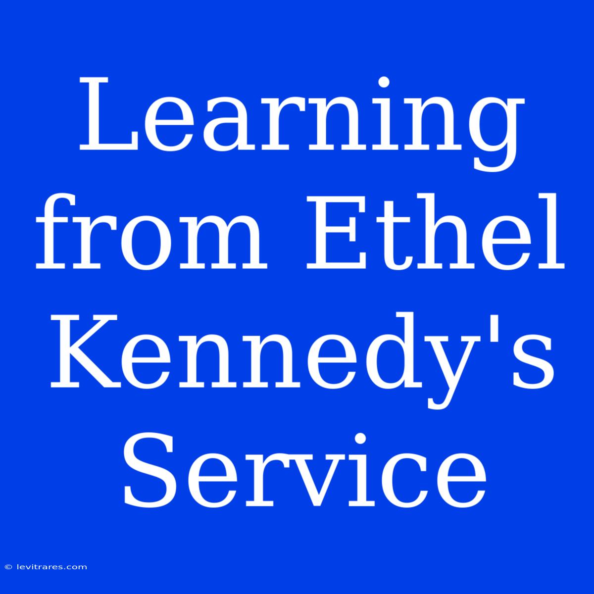 Learning From Ethel Kennedy's Service