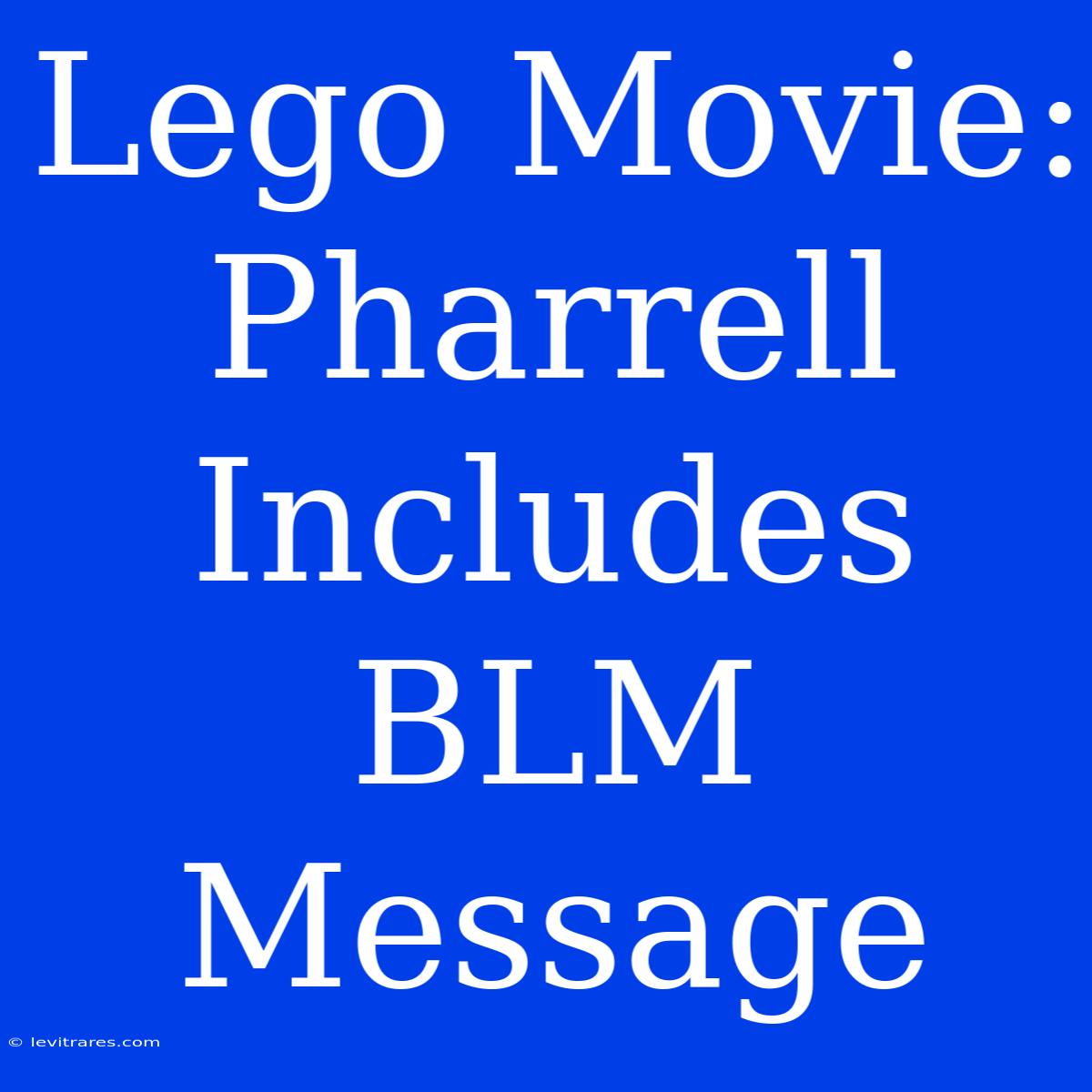 Lego Movie: Pharrell Includes BLM Message