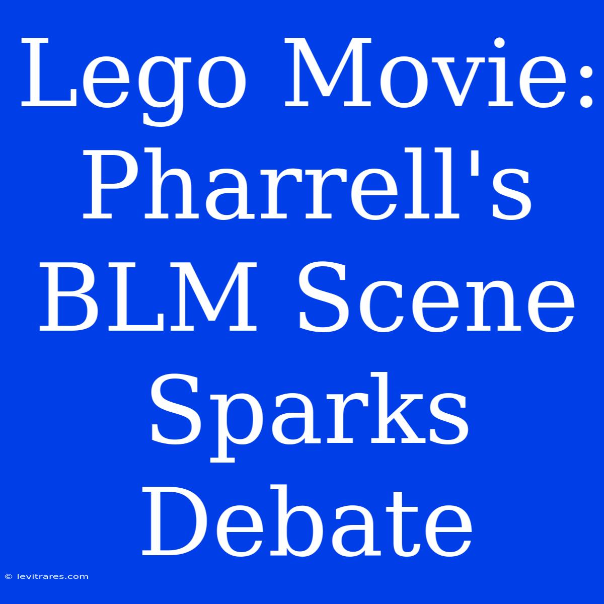 Lego Movie: Pharrell's BLM Scene Sparks Debate