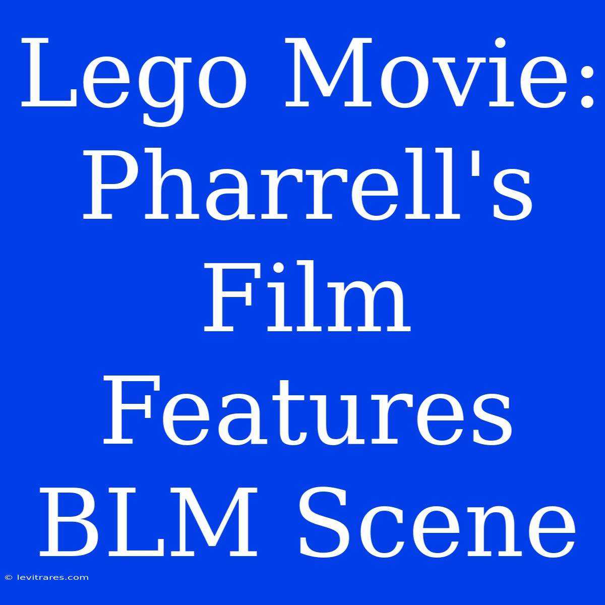 Lego Movie: Pharrell's Film Features BLM Scene