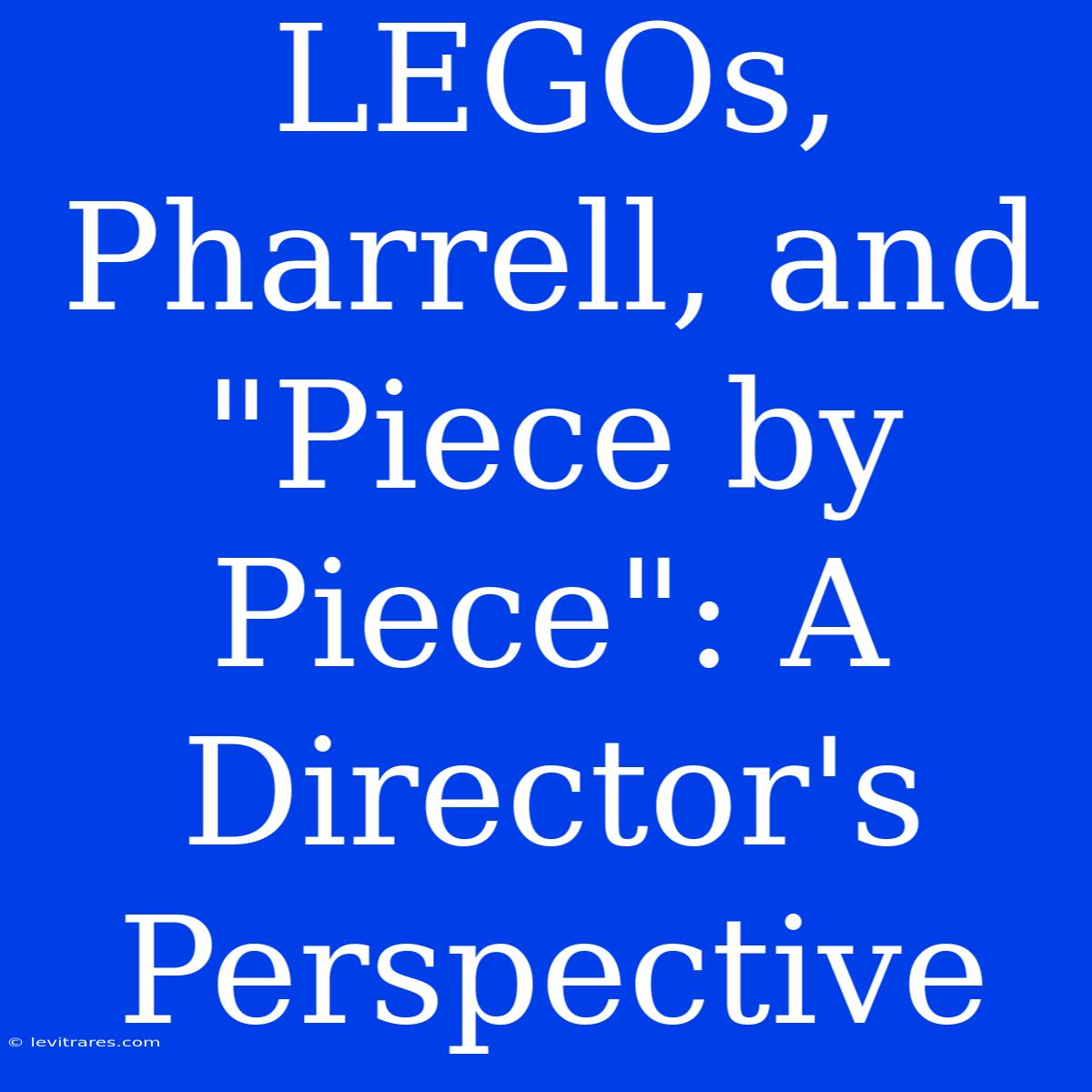 LEGOs, Pharrell, And 