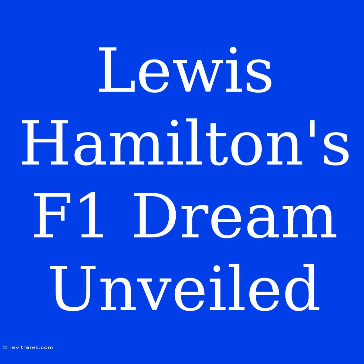 Lewis Hamilton's F1 Dream Unveiled 