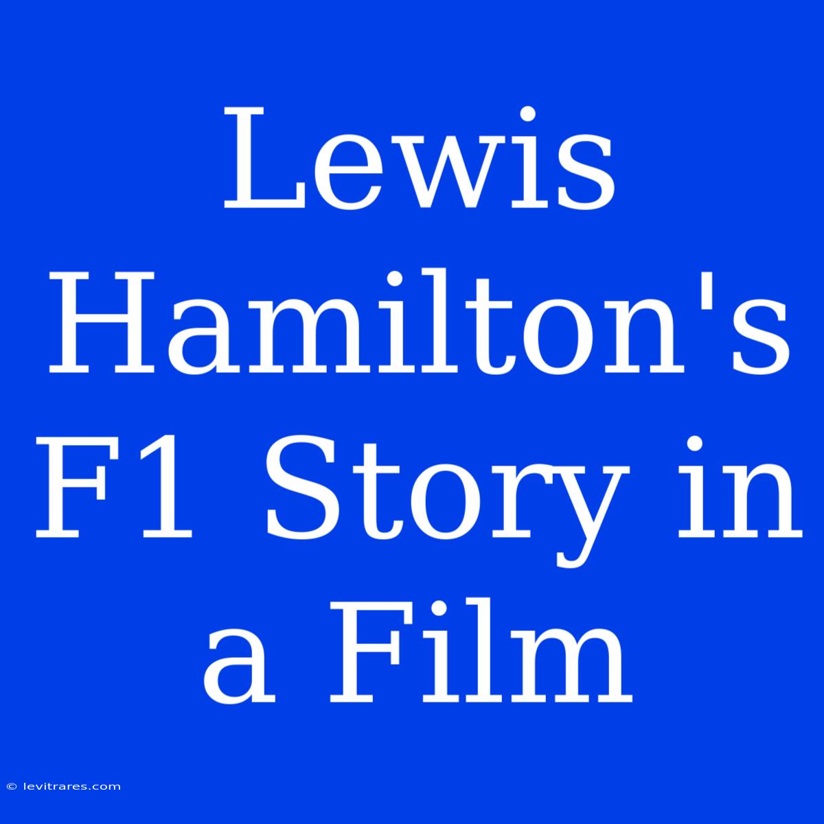 Lewis Hamilton's F1 Story In A Film