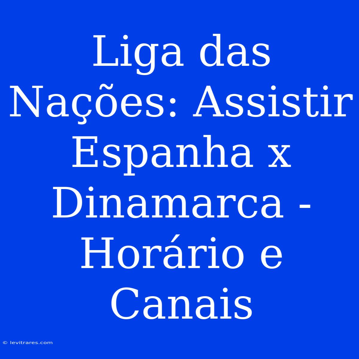 Liga Das Nações: Assistir Espanha X Dinamarca - Horário E Canais