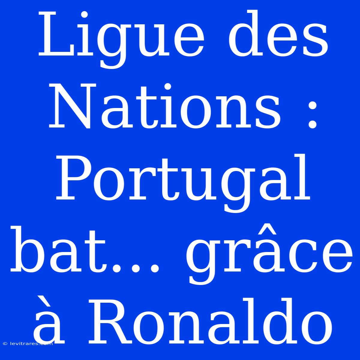 Ligue Des Nations : Portugal Bat... Grâce À Ronaldo