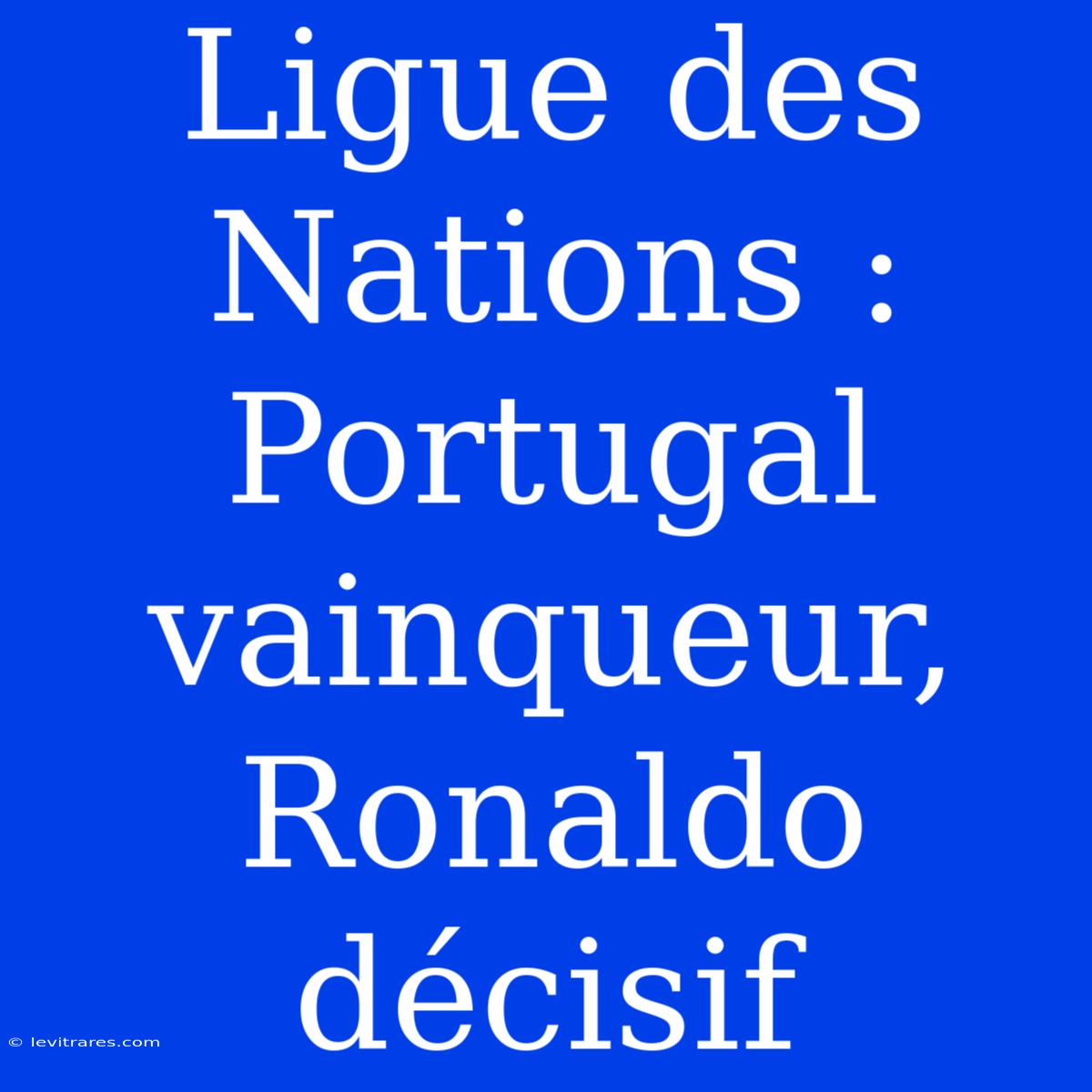 Ligue Des Nations : Portugal Vainqueur, Ronaldo Décisif