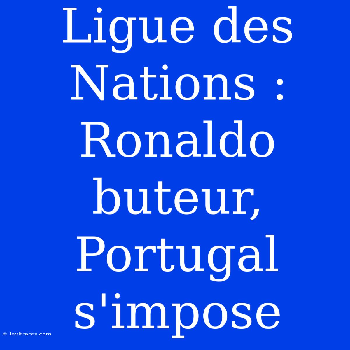 Ligue Des Nations : Ronaldo Buteur, Portugal S'impose