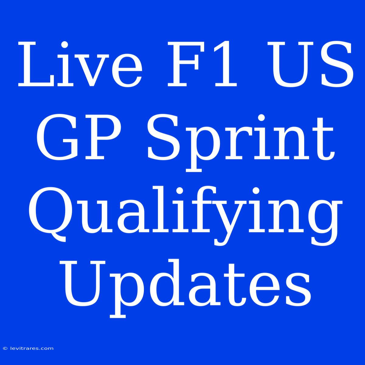 Live F1 US GP Sprint Qualifying Updates