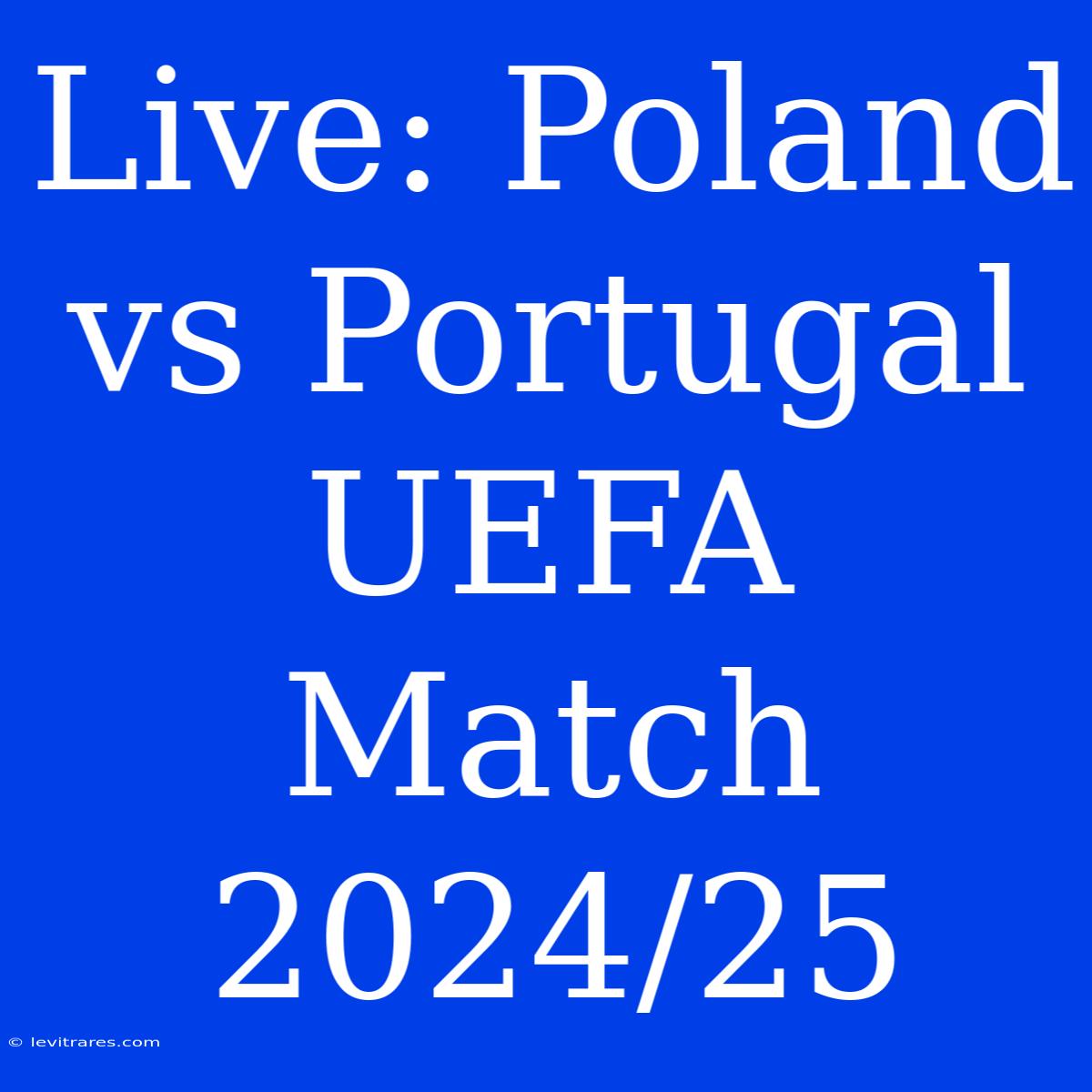 Live: Poland Vs Portugal UEFA Match 2024/25