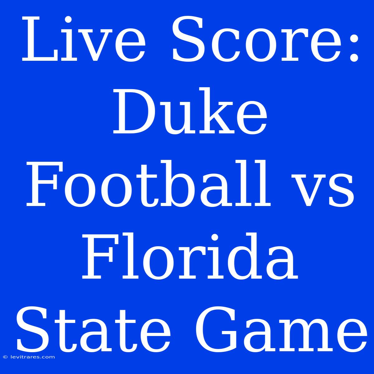 Live Score: Duke Football Vs Florida State Game