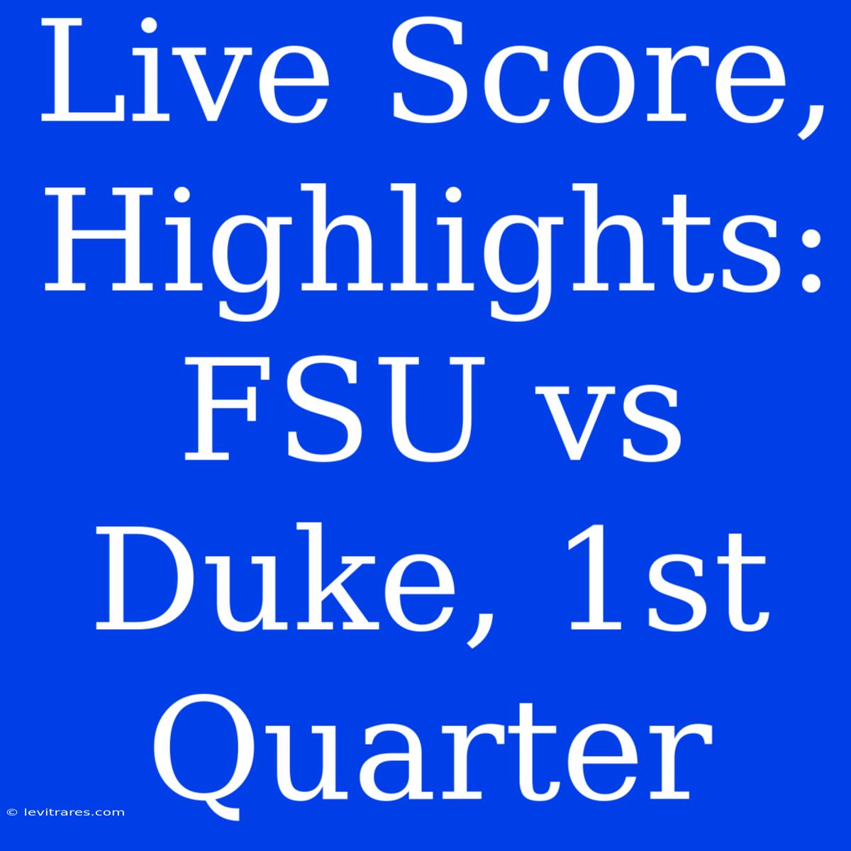 Live Score, Highlights: FSU Vs Duke, 1st Quarter