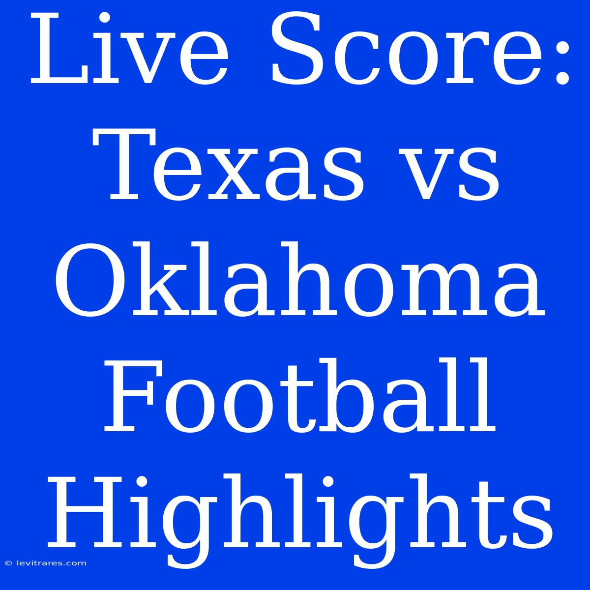 Live Score: Texas Vs Oklahoma Football Highlights