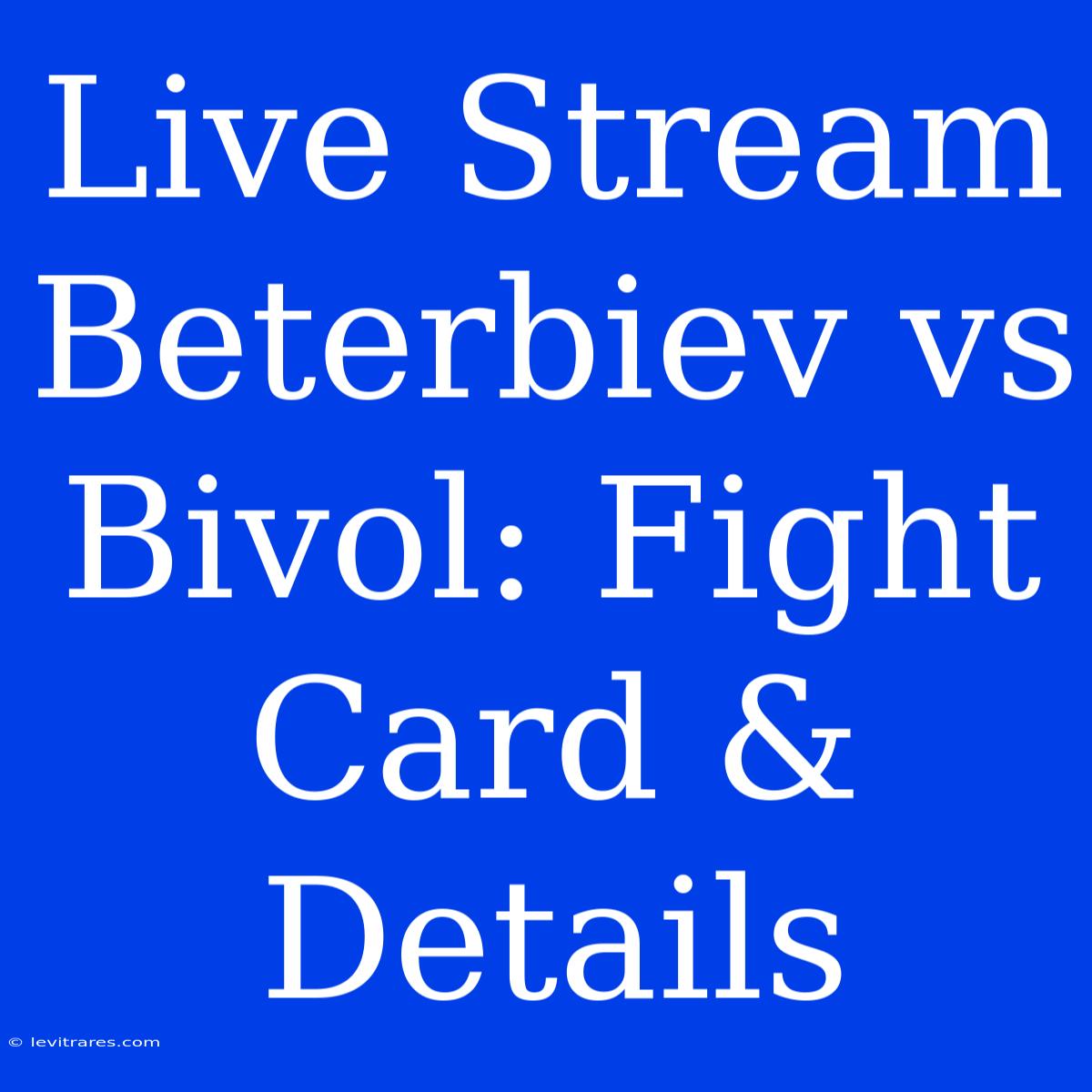 Live Stream Beterbiev Vs Bivol: Fight Card & Details