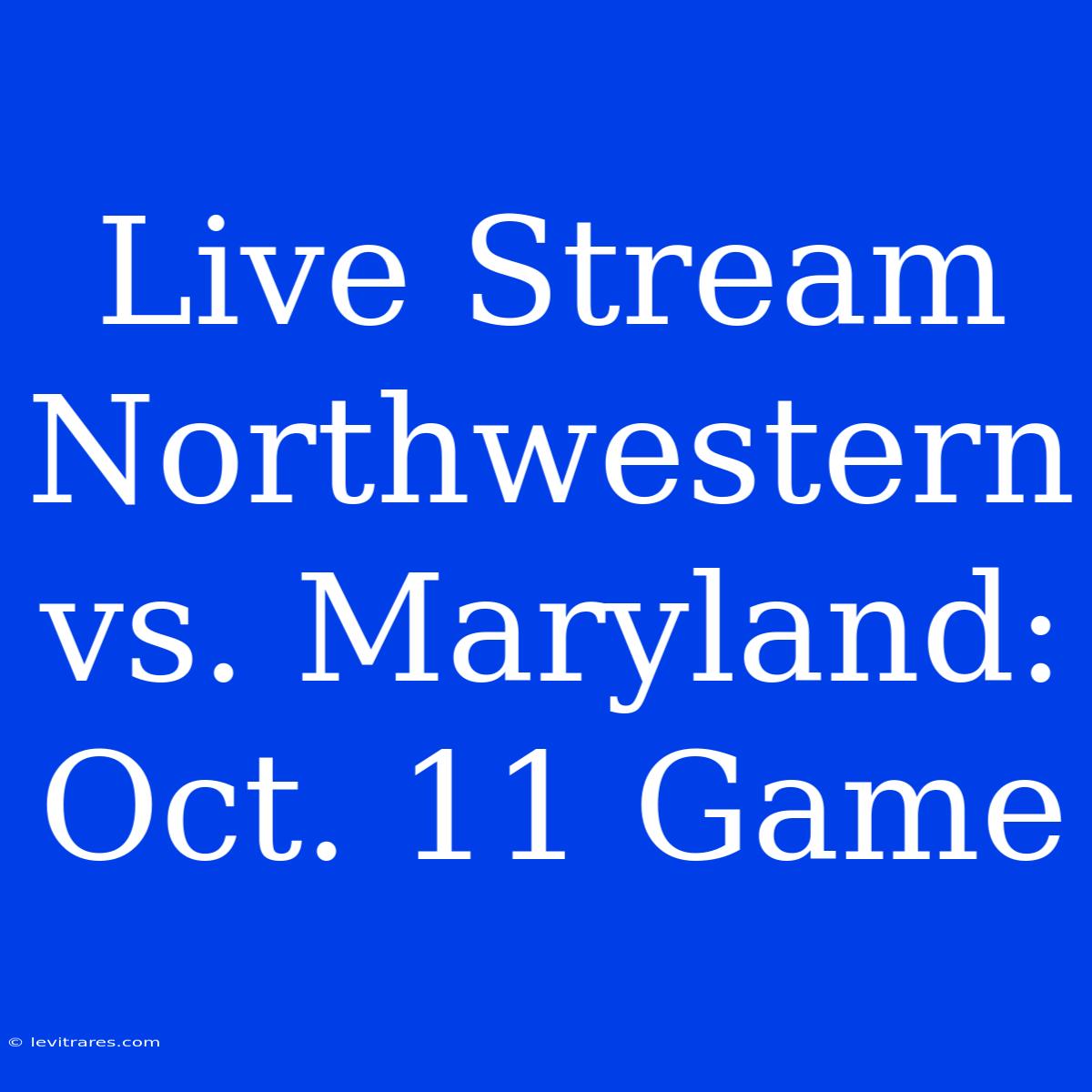 Live Stream Northwestern Vs. Maryland: Oct. 11 Game