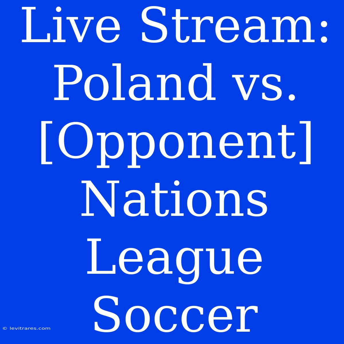 Live Stream: Poland Vs. [Opponent] Nations League Soccer