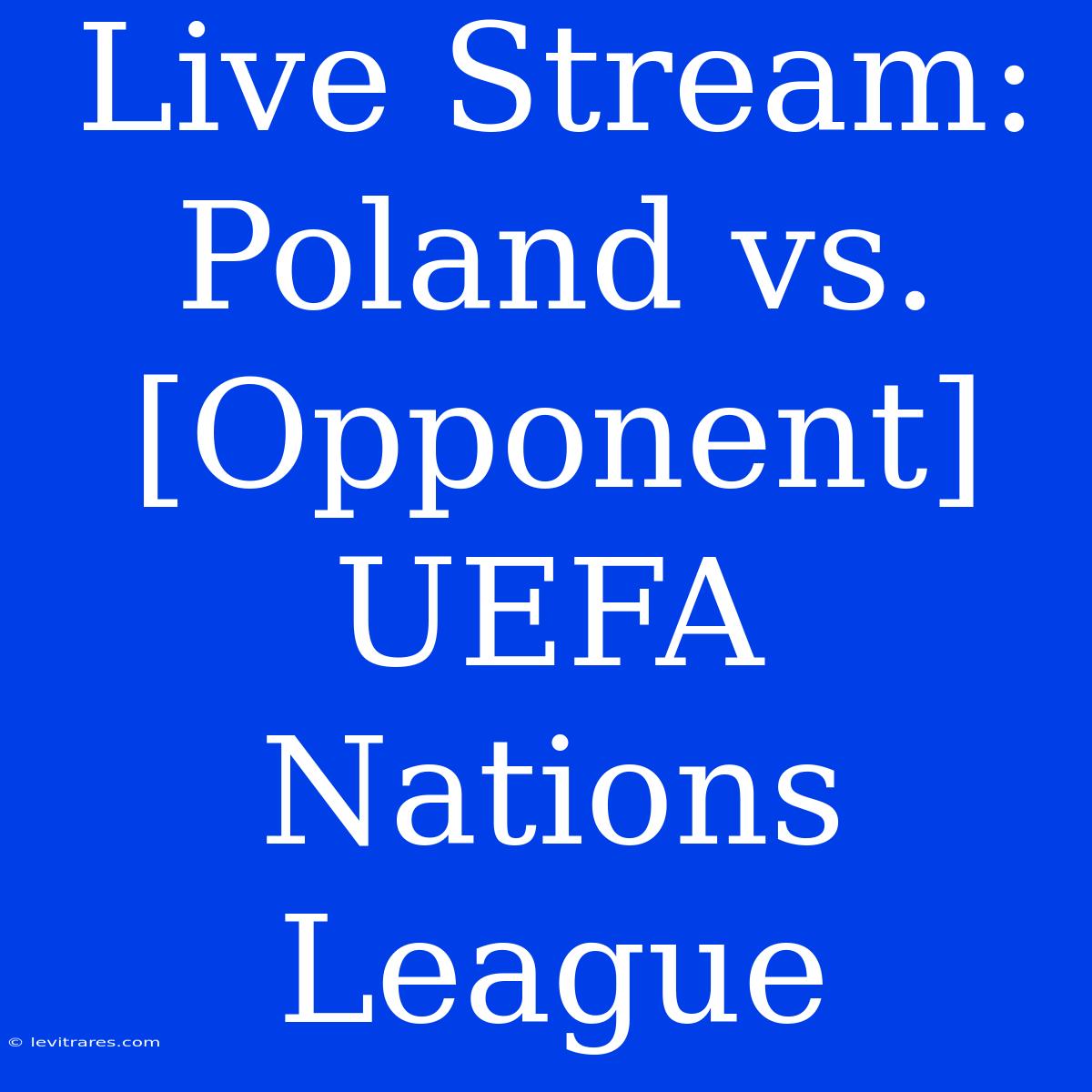 Live Stream: Poland Vs. [Opponent] UEFA Nations League