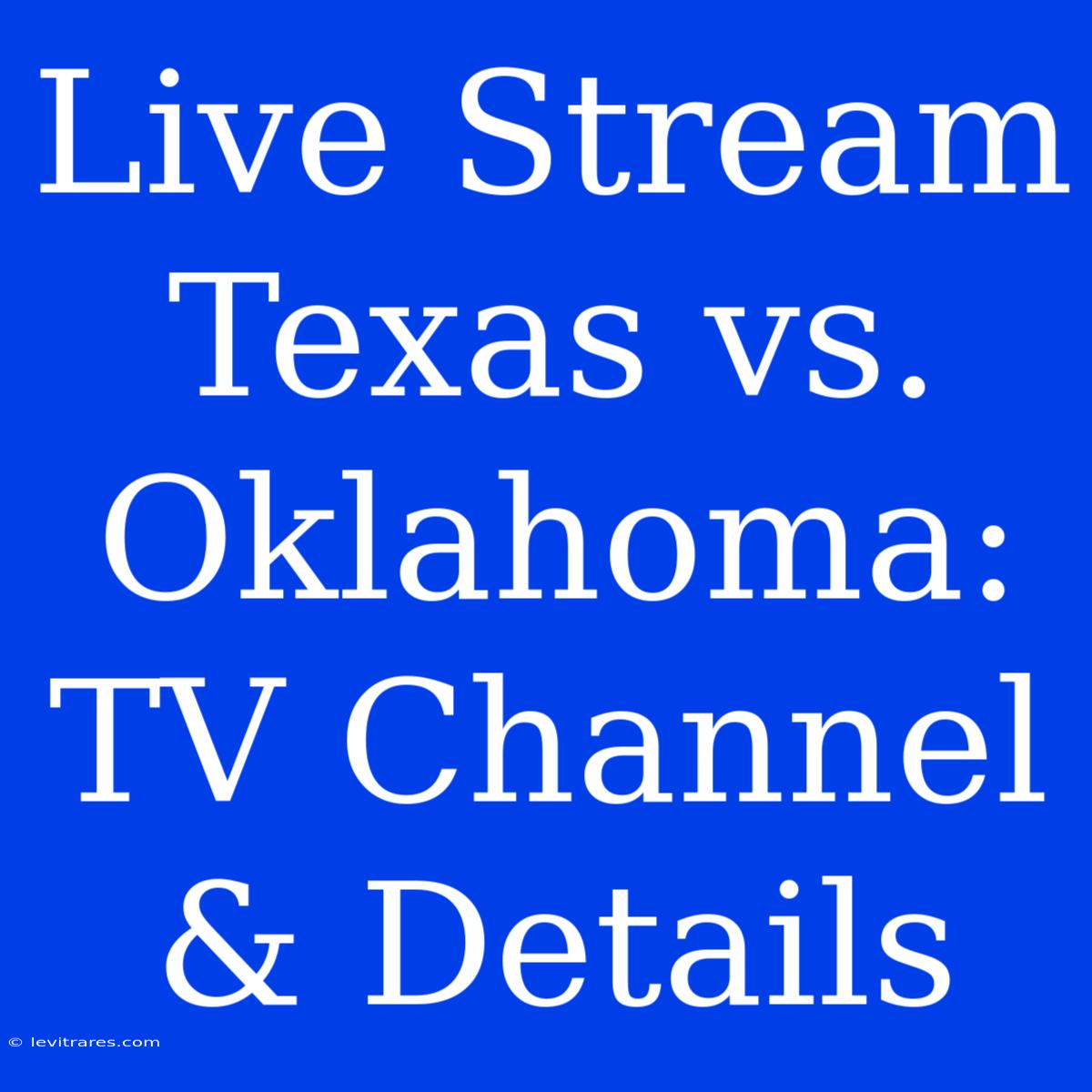 Live Stream Texas Vs. Oklahoma: TV Channel & Details