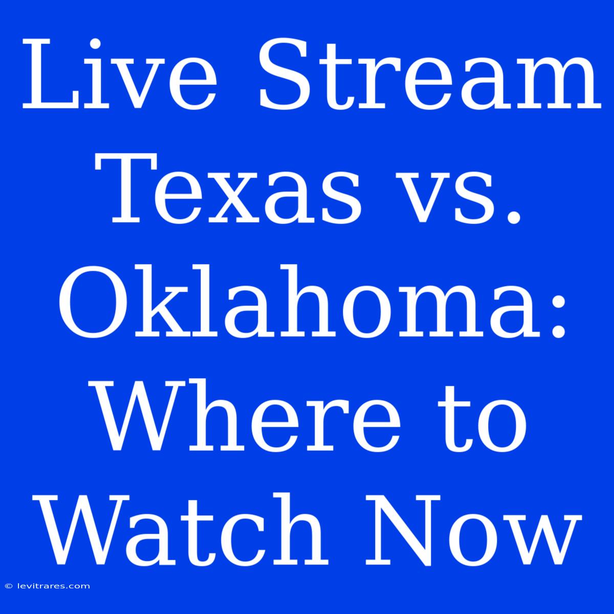 Live Stream Texas Vs. Oklahoma: Where To Watch Now