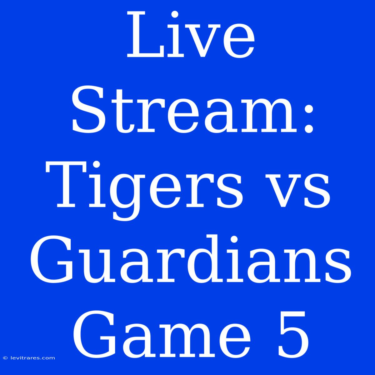 Live Stream: Tigers Vs Guardians Game 5