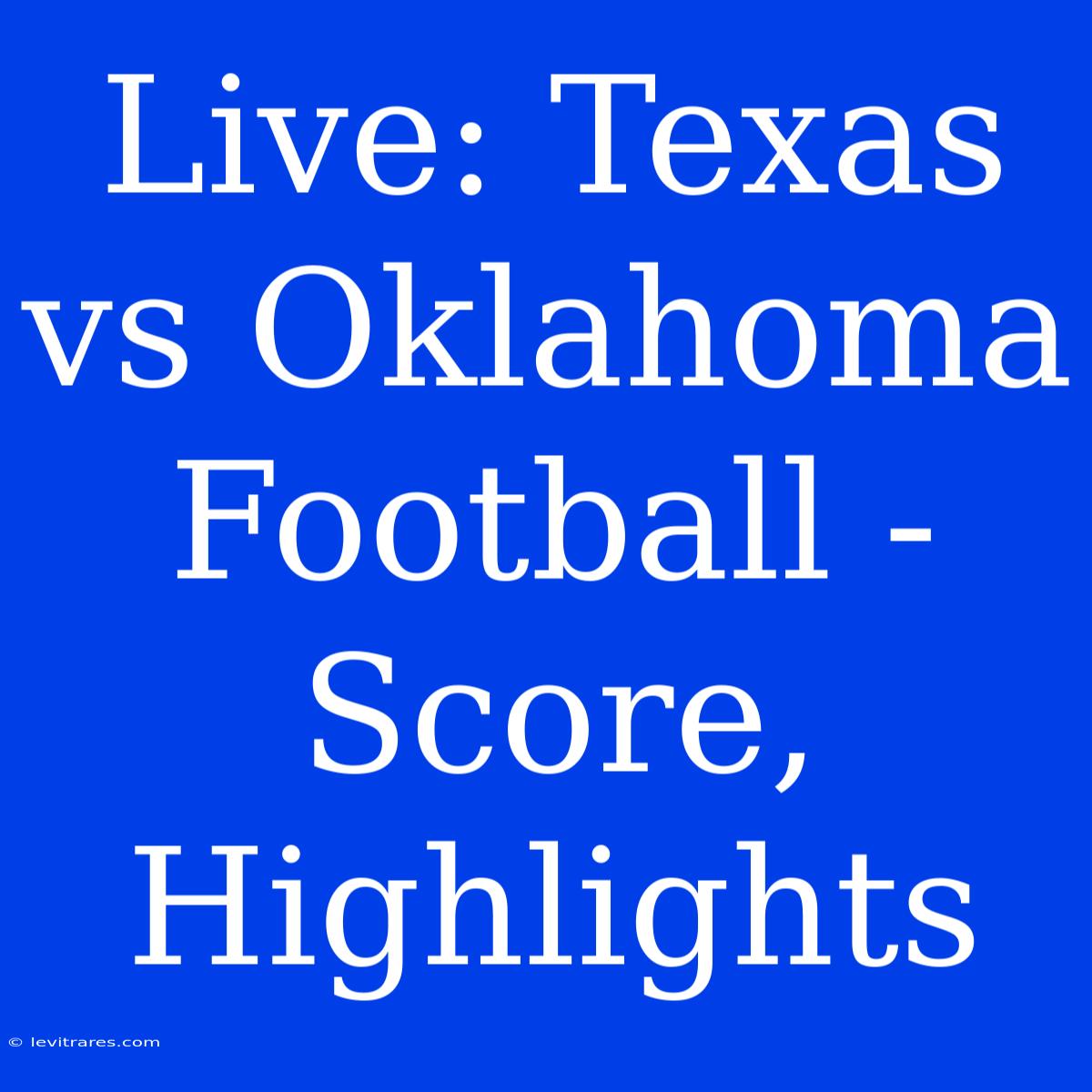 Live: Texas Vs Oklahoma Football - Score, Highlights 