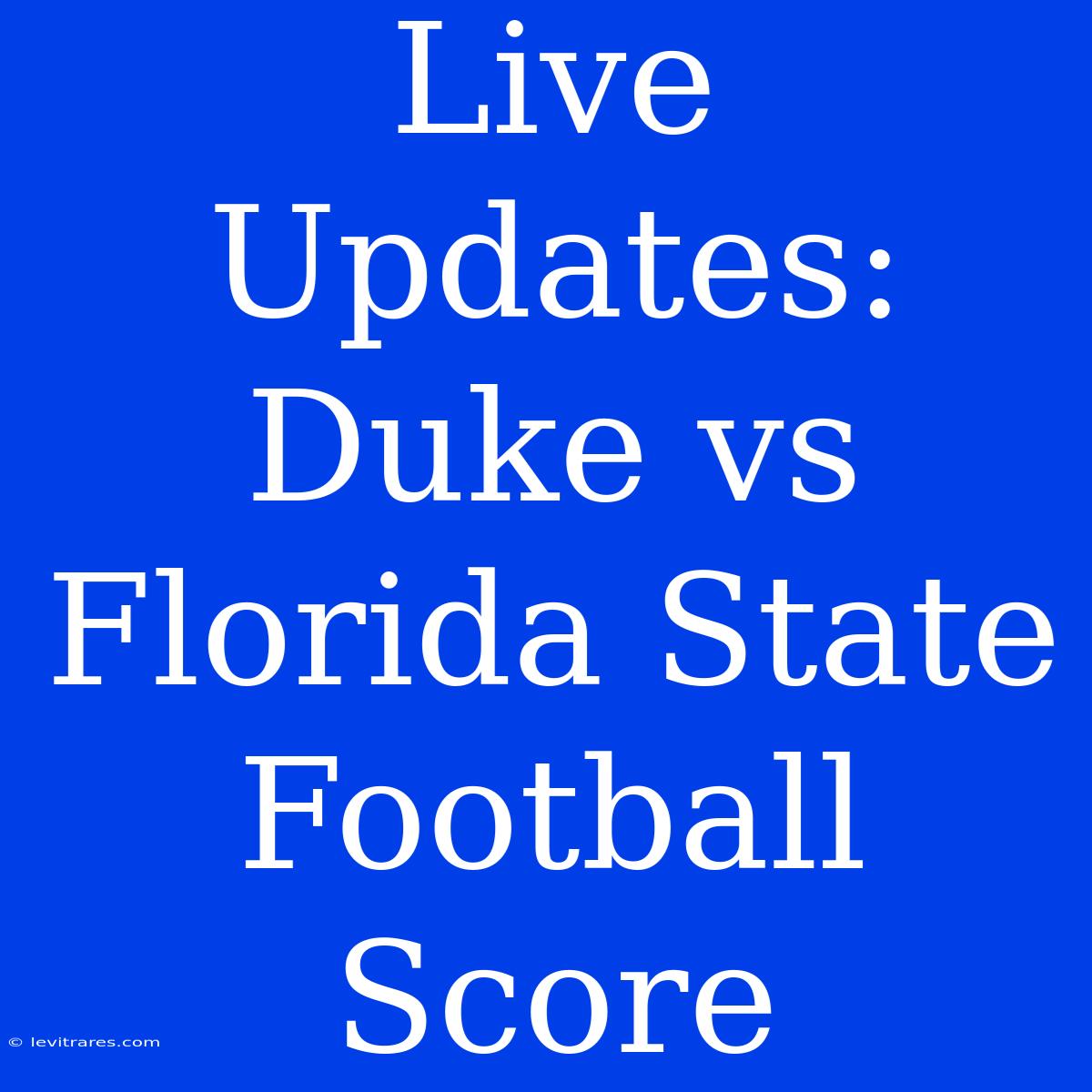 Live Updates: Duke Vs Florida State Football Score