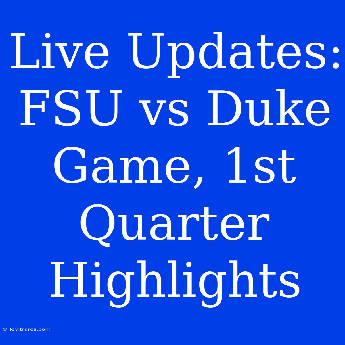 Live Updates: FSU Vs Duke Game, 1st Quarter Highlights