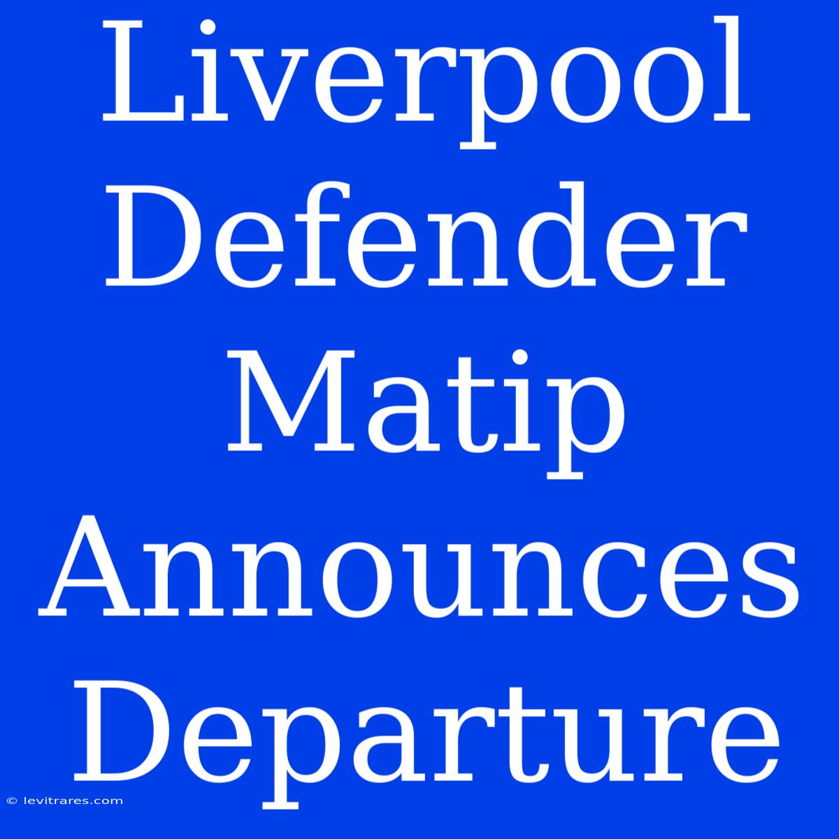 Liverpool Defender Matip Announces Departure